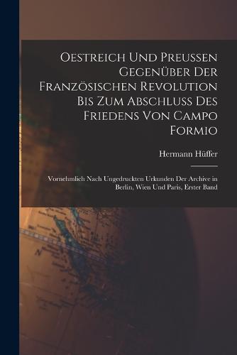 Oestreich Und Preussen Gegenüber Der Französischen Revolution Bis Zum Abschluss Des Friedens Von Campo Formio