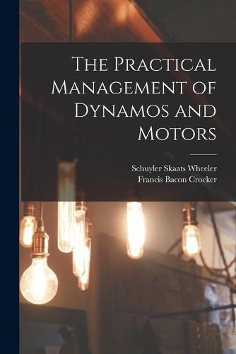 The Practical Management of Dynamos and Motors