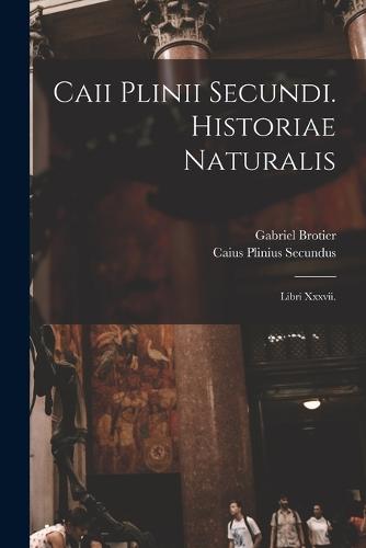Caii Plinii Secundi. Historiae Naturalis