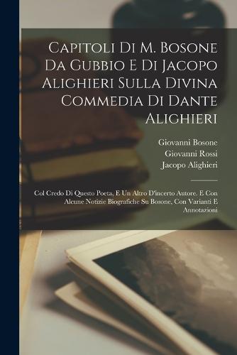 Capitoli Di M. Bosone Da Gubbio E Di Jacopo Alighieri Sulla Divina Commedia Di Dante Alighieri