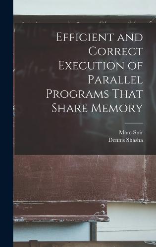 Efficient and Correct Execution of Parallel Programs That Share Memory