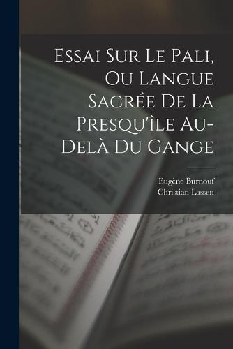 Essai Sur Le Pali, Ou Langue Sacrée De La Presqu'île Au-delà Du Gange