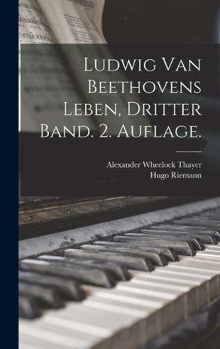 Ludwig van Beethovens Leben, Dritter Band. 2. Auflage.