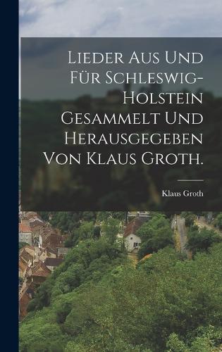 Lieder aus und für Schleswig-Holstein gesammelt und herausgegeben von Klaus Groth.
