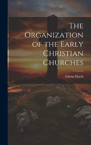 The Organization of the Early Christian Churches