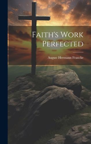 Faith's Work Perfected