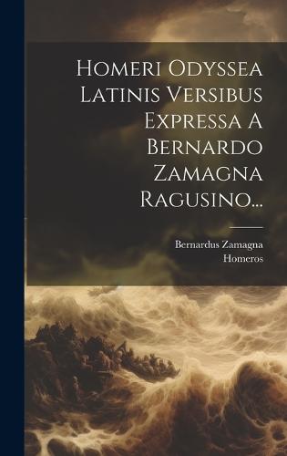 Homeri Odyssea Latinis Versibus Expressa A Bernardo Zamagna Ragusino...