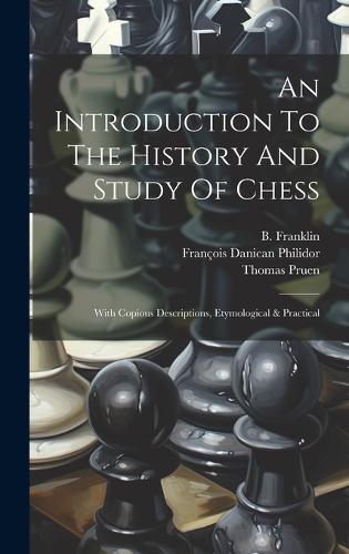 An Introduction To The History And Study Of Chess