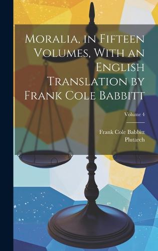 Moralia, in Fifteen Volumes, With an English Translation by Frank Cole Babbitt; Volume 4