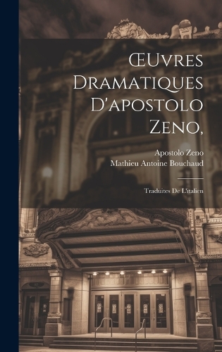OEuvres Dramatiques D'apostolo Zeno,