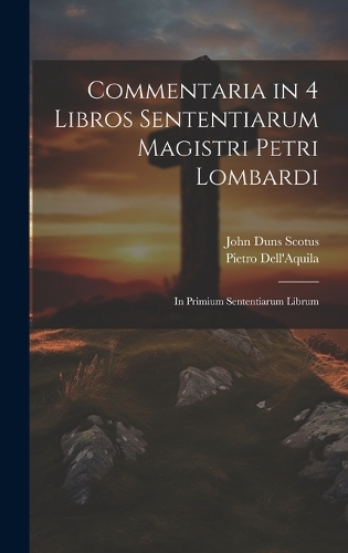 Commentaria in 4 Libros Sententiarum Magistri Petri Lombardi