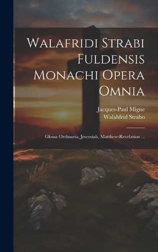 Walafridi Strabi Fuldensis Monachi Opera Omnia