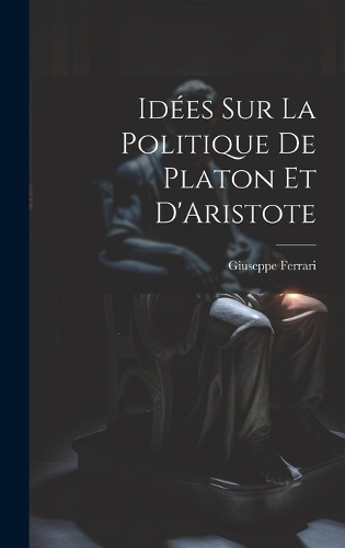 Idées sur la Politique de Platon et D'Aristote