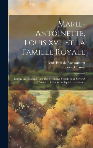 Marie-antoinette, Louis Xvi, Et La Famille Royale
