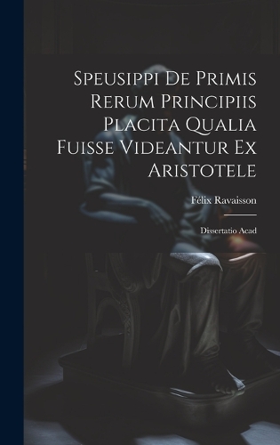 Speusippi de Primis Rerum Principiis Placita Qualia Fuisse Videantur ex Aristotele