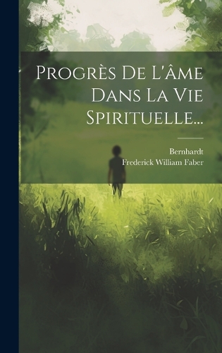 Progrès De L'âme Dans La Vie Spirituelle...