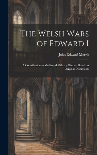 The Welsh Wars of Edward I