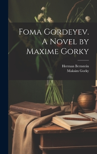 Foma Gordeyev. A Novel by Maxime Gorky