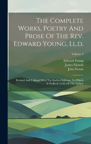 The Complete Works, Poetry And Prose Of The Rev. Edward Young, Ll.d.