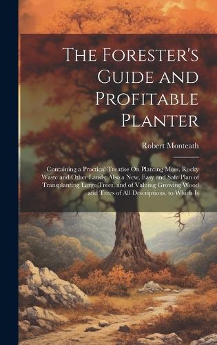 The Forester's Guide and Profitable Planter
