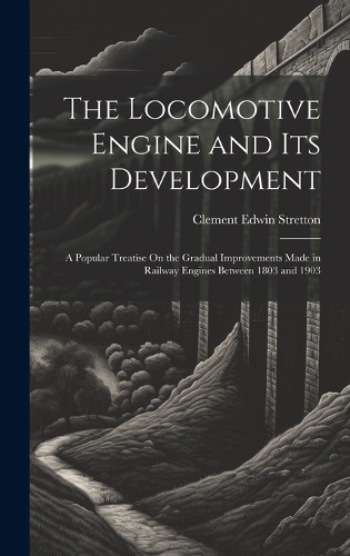 The Locomotive Engine and Its Development
