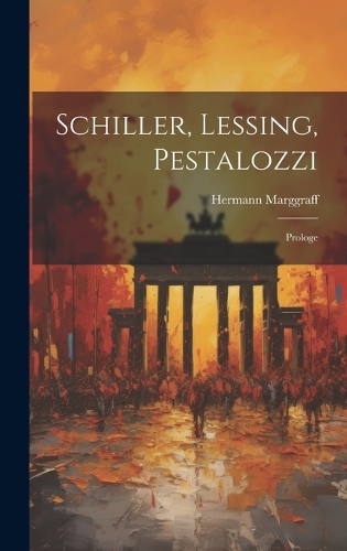 Schiller, Lessing, Pestalozzi