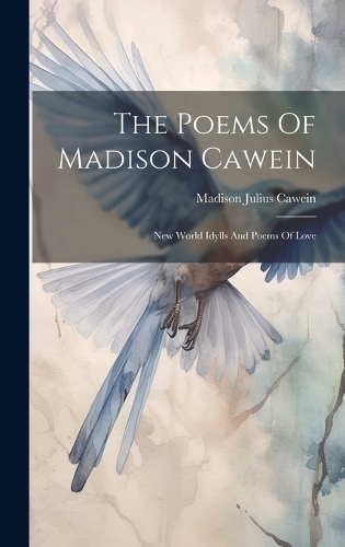 The Poems Of Madison Cawein