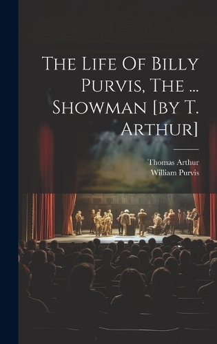 The Life Of Billy Purvis, The ... Showman [by T. Arthur]