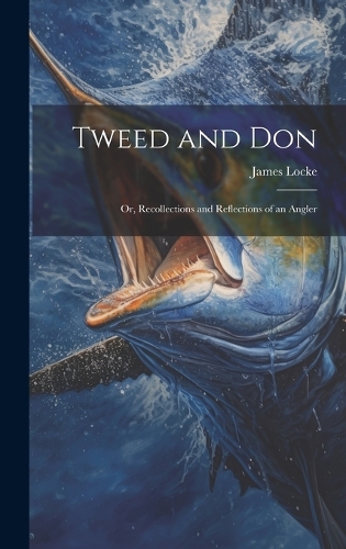 Tweed and Don; or, Recollections and Reflections of an Angler