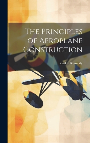 The Principles of Aeroplane Construction