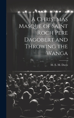 A Christmas Masque of Saint Roch Pere Dagobert and Throwing the Wanga
