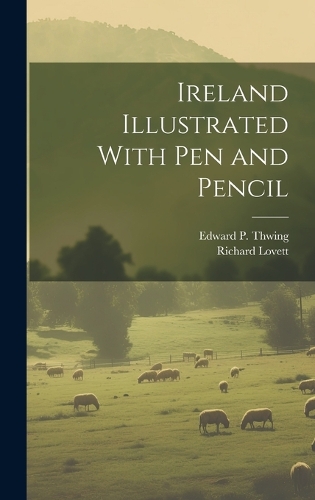 Ireland Illustrated With pen and Pencil