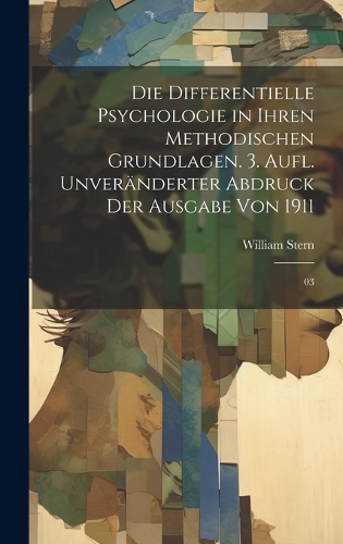 Die differentielle Psychologie in ihren methodischen Grundlagen. 3. Aufl. Unveränderter Abdruck der Ausgabe von 1911