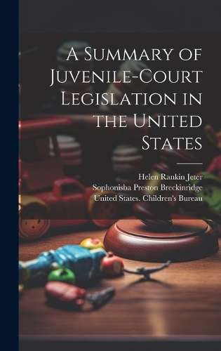 A Summary of Juvenile-court Legislation in the United States