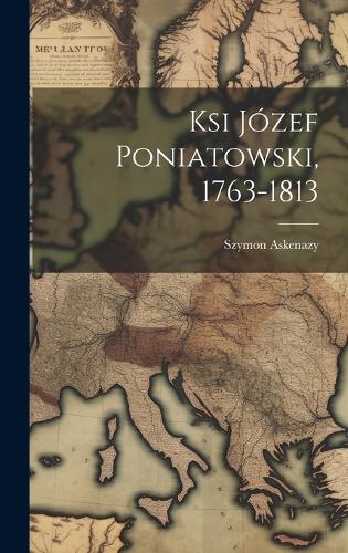 Ksi Józef Poniatowski, 1763-1813