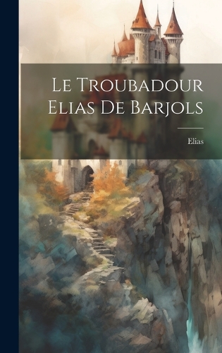 Le Troubadour Elias De Barjols