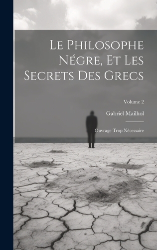 Le Philosophe Négre, Et Les Secrets Des Grecs