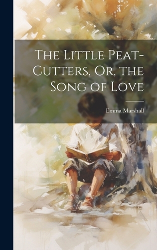 The Little Peat-Cutters, Or, the Song of Love