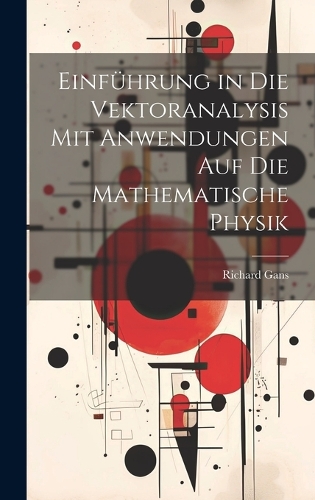 Einführung in Die Vektoranalysis Mit Anwendungen Auf Die Mathematische Physik