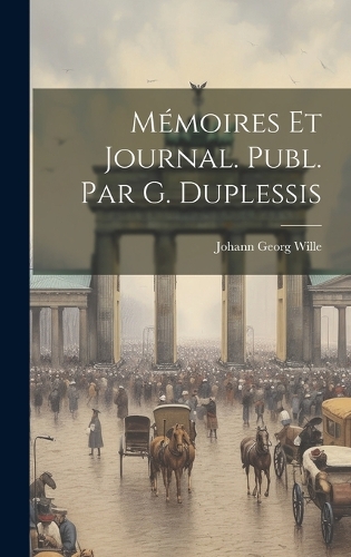 Mémoires Et Journal. Publ. Par G. Duplessis