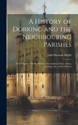 A History of Dorking and the Neighbouring Parishes