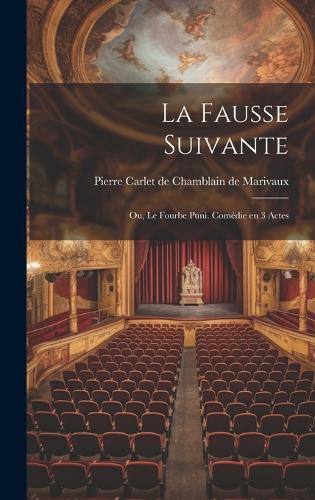 La fausse suivante; ou, Le fourbe puni. Comédie en 3 actes