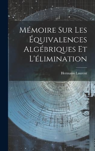 Mémoire Sur Les Équivalences Algébriques Et L'élimination