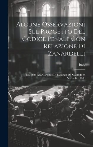 Alcune Osservazioni Sul Progetto Del Codice Penale Con Relazione Di Zanardelli