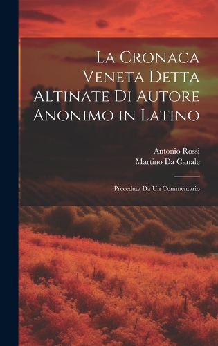 La Cronaca Veneta Detta Altinate Di Autore Anonimo in Latino