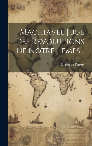 Machiavel Juge Des Revolutions De Notre Temps...