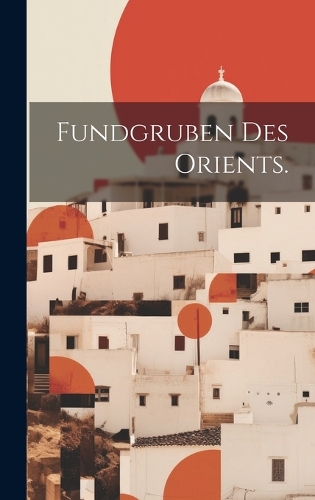 Fundgruben des Orients.