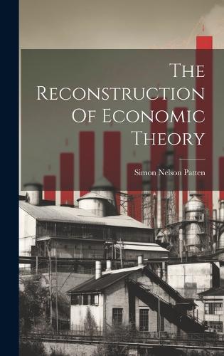 The Reconstruction Of Economic Theory