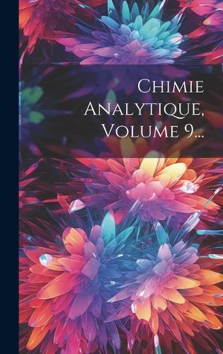 Chimie Analytique, Volume 9...