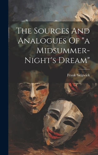The Sources And Analogues Of "a Midsummer-night's Dream"